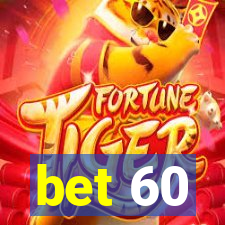 bet 60